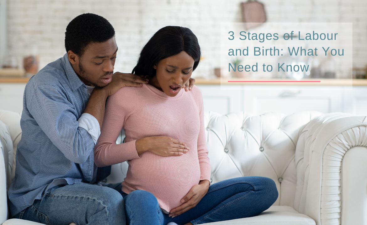3 Stages of Labour and Birth What You Need to Know