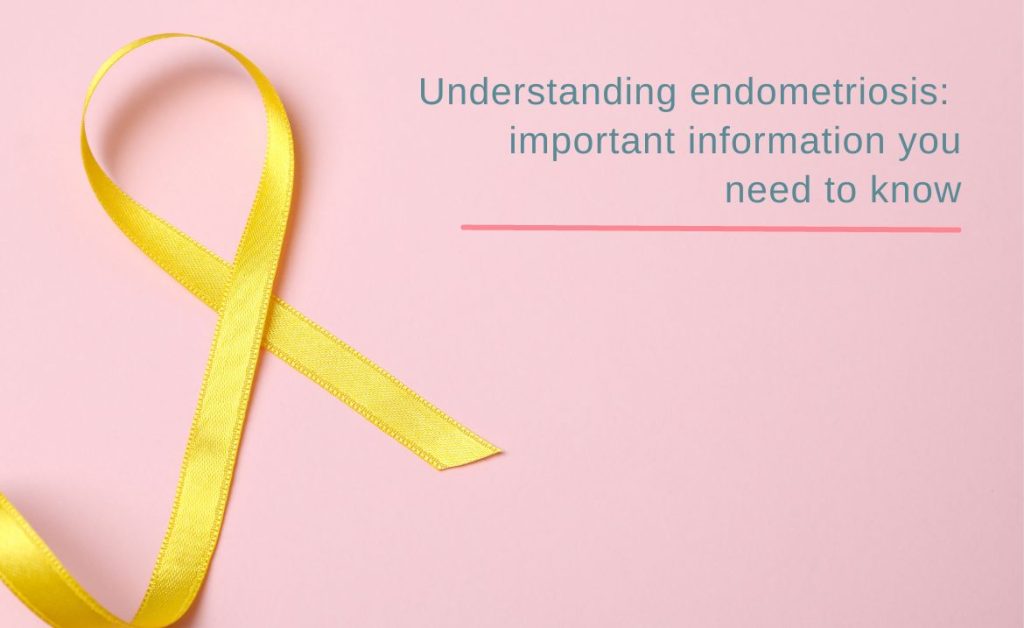 Understanding endometriosis - important information you need to know